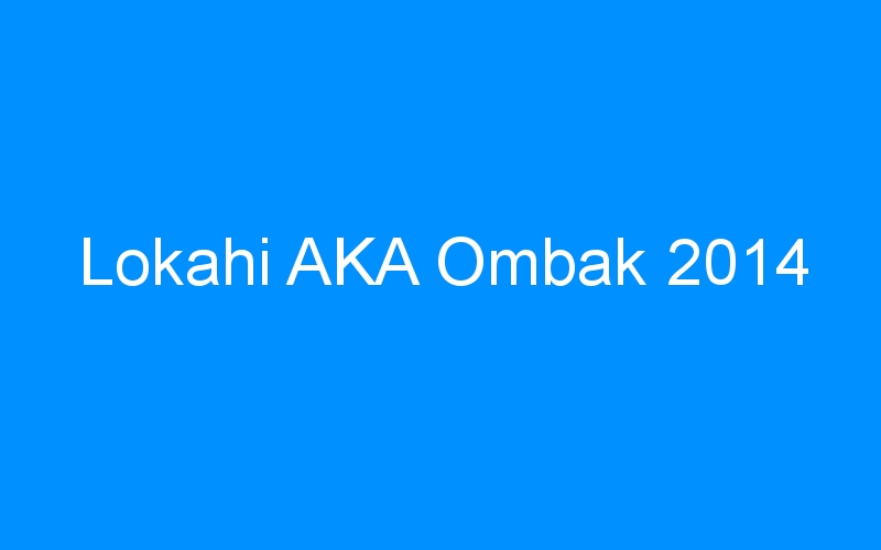 You are currently viewing Lokahi AKA Ombak 2014