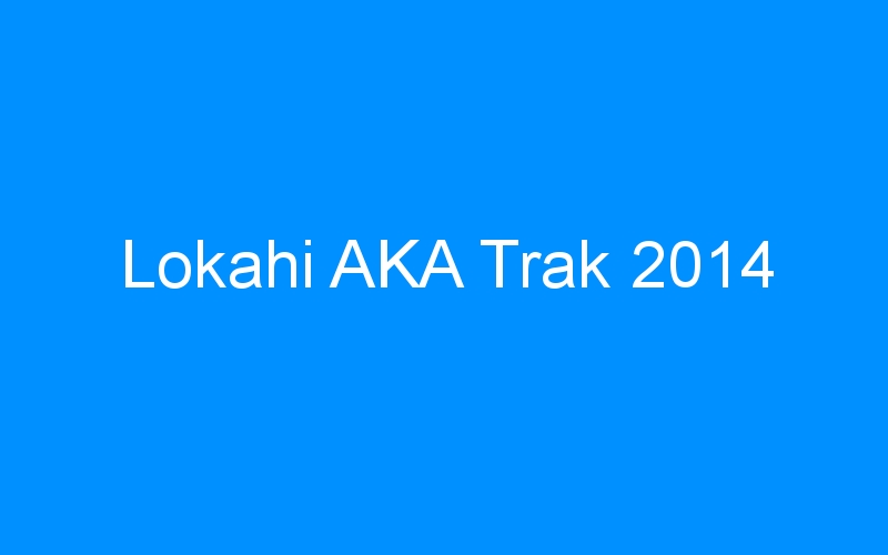 You are currently viewing Lokahi AKA Trak 2014