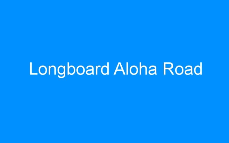 Lire la suite à propos de l’article Longboard Aloha Road