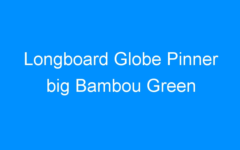 Longboard Globe Pinner big Bambou Green