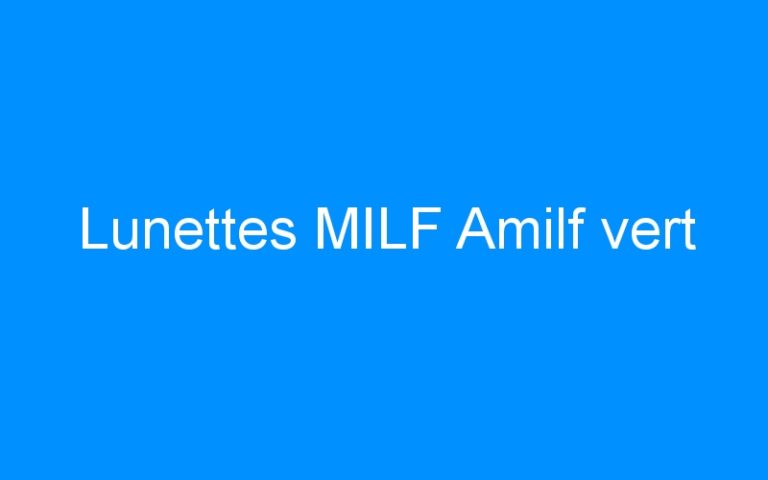 Lire la suite à propos de l’article Lunettes MILF Amilf vert