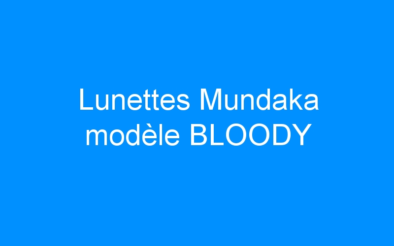 Lunettes Mundaka modèle BLOODY