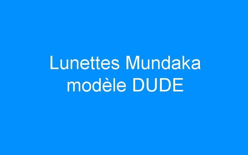 Lunettes Mundaka modèle DUDE
