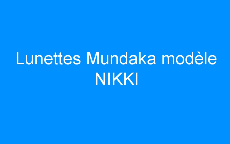 Lunettes Mundaka modèle NIKKI