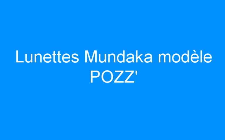 Lunettes Mundaka modèle POZZ’
