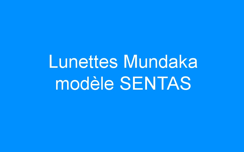 You are currently viewing Lunettes Mundaka modèle SENTAS