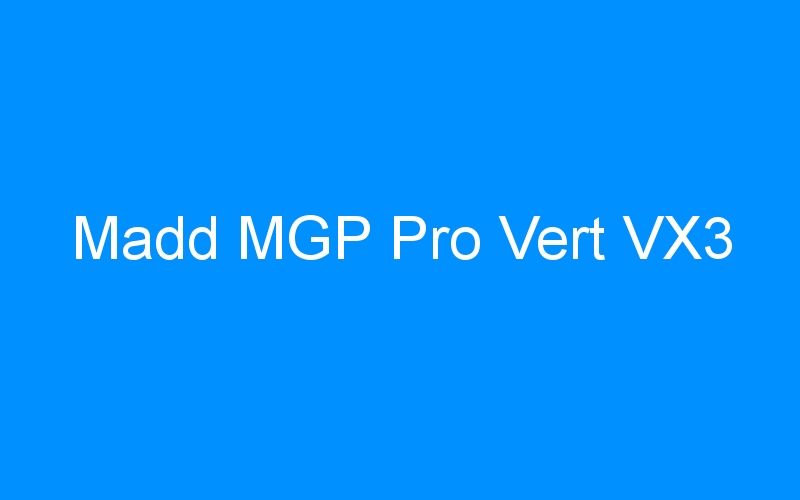 You are currently viewing Madd MGP Pro Vert VX3
