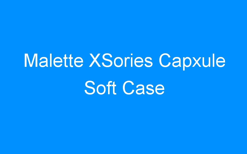 Malette XSories Capxule Soft Case