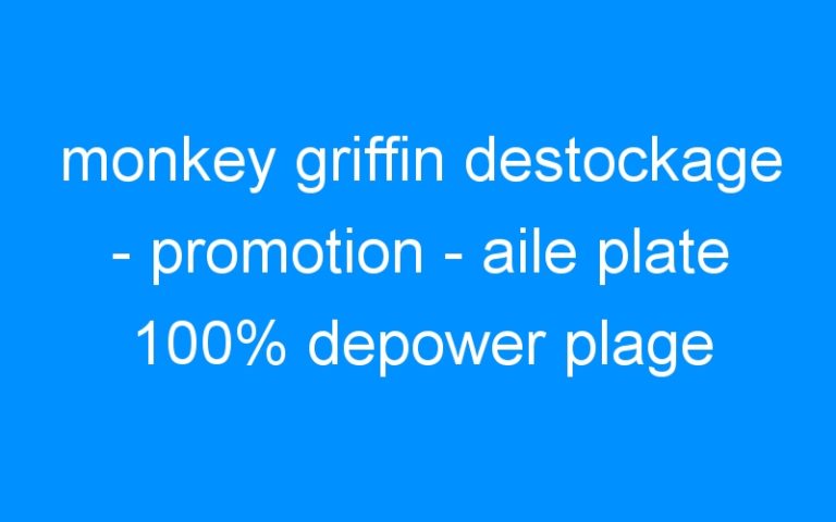 Lire la suite à propos de l’article monkey griffin destockage – promotion – aile plate 100% depower plage utilisation prix la moins cher de toute les marques