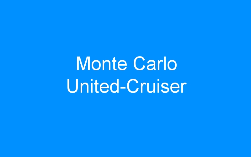 You are currently viewing Monte Carlo United-Cruiser