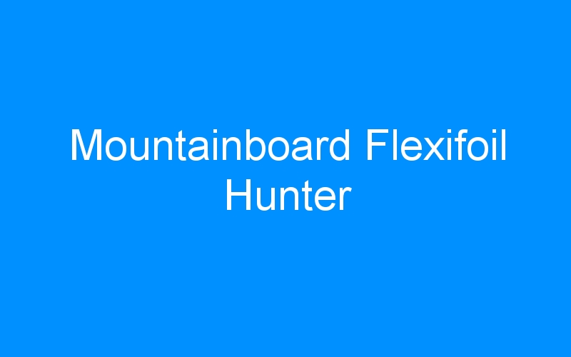 You are currently viewing Mountainboard Flexifoil Hunter