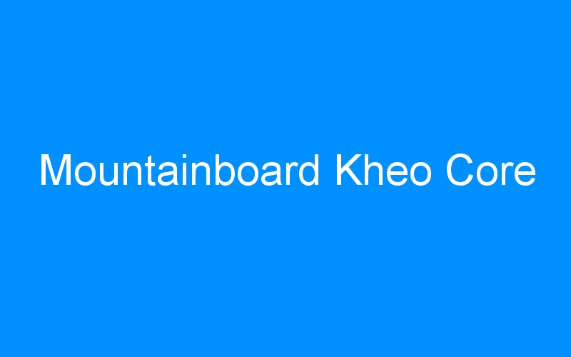You are currently viewing Mountainboard Kheo Core