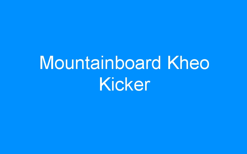 You are currently viewing Mountainboard Kheo Kicker