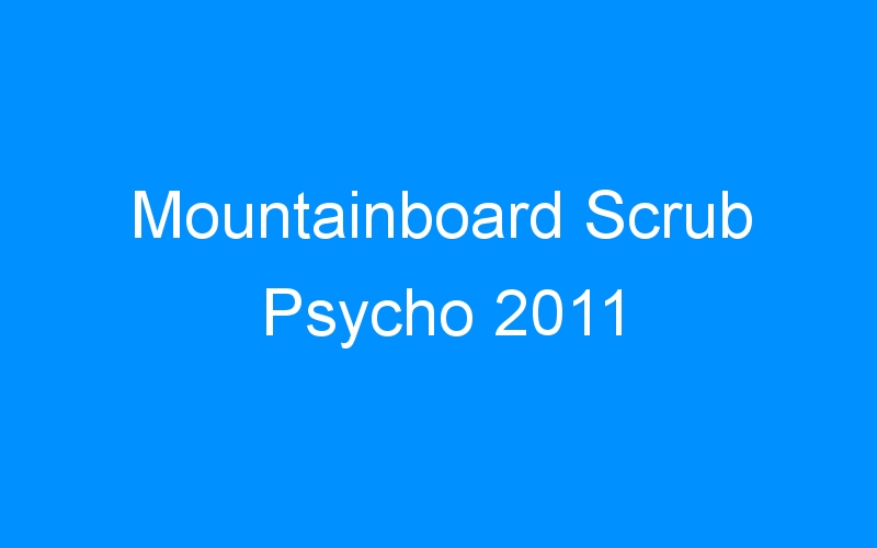 You are currently viewing Mountainboard Scrub Psycho 2011