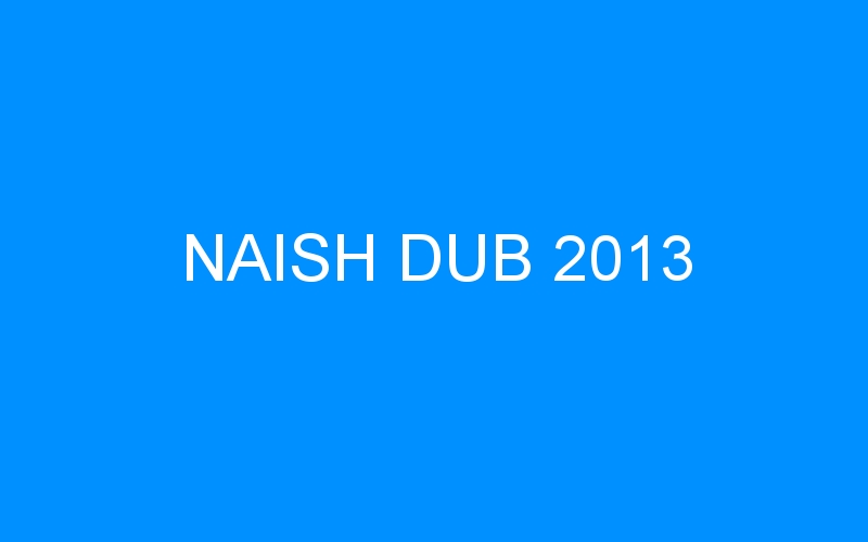 You are currently viewing NAISH DUB 2013
