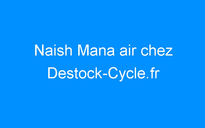 You are currently viewing Naish Mana air chez Destock-Cycle.fr