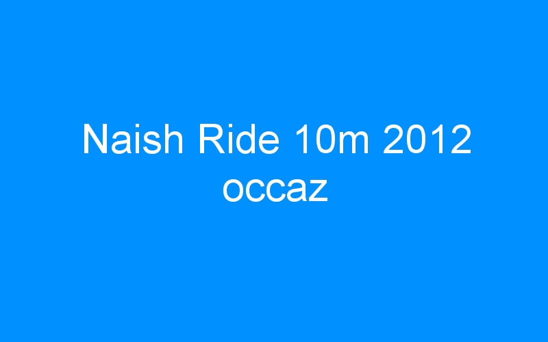 You are currently viewing Naish Ride 10m 2012 occaz