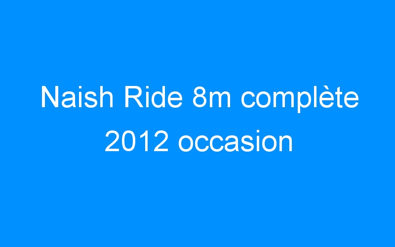 Naish Ride 8m complète 2012 occasion