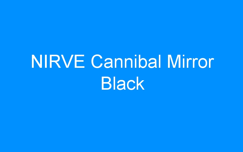NIRVE Cannibal Mirror Black