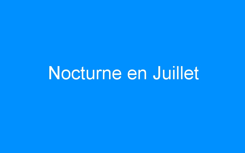 You are currently viewing Nocturne en Juillet