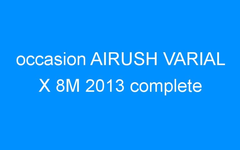 occasion AIRUSH VARIAL X 8M 2013 complete
