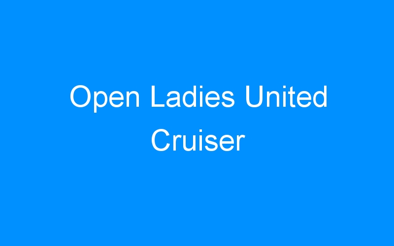 You are currently viewing Open Ladies United Cruiser