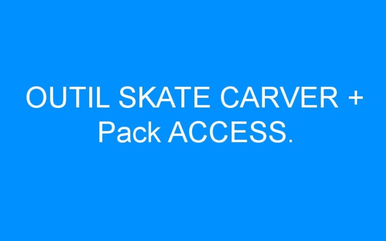 Lire la suite à propos de l’article OUTIL SKATE CARVER + Pack ACCESS.