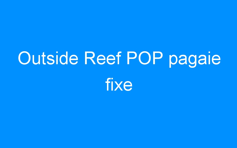 You are currently viewing Outside Reef POP pagaie fixe