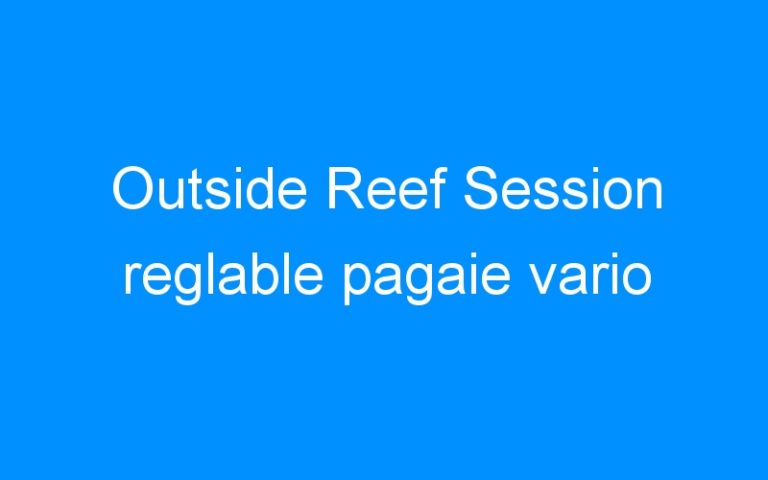 Lire la suite à propos de l’article Outside Reef Session reglable pagaie vario