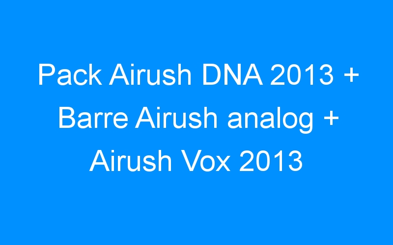 Pack Airush DNA 2013 + Barre Airush analog + Airush Vox 2013