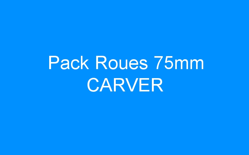You are currently viewing Pack Roues 75mm CARVER