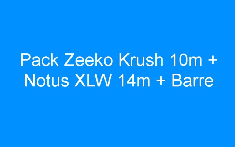 Lire la suite à propos de l’article Pack Zeeko Krush 10m + Notus XLW 14m + Barre