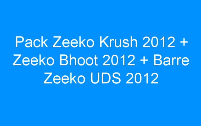Pack Zeeko Krush 2012 + Zeeko Bhoot 2012 + Barre Zeeko UDS 2012