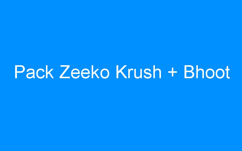 You are currently viewing Pack Zeeko Krush + Bhoot