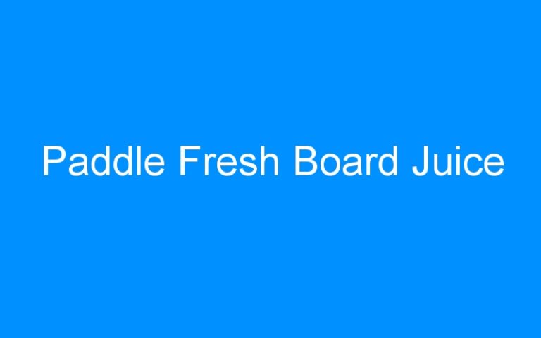 Lire la suite à propos de l’article Paddle Fresh Board Juice