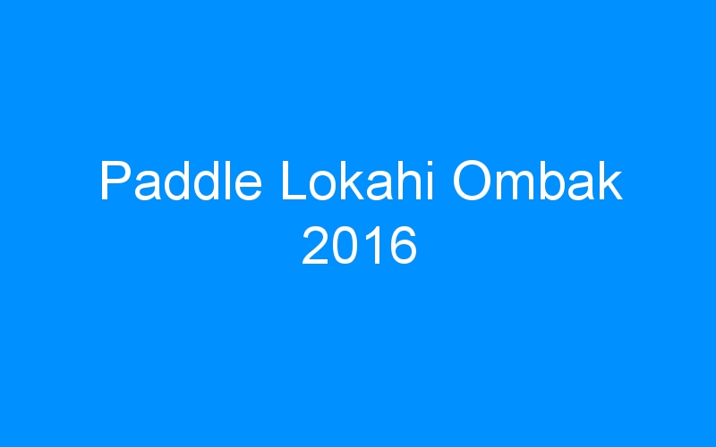 Paddle Lokahi Ombak 2016
