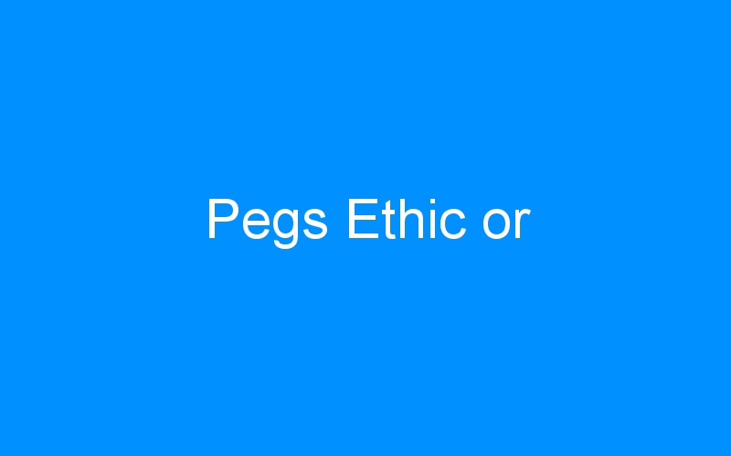 Pegs Ethic or