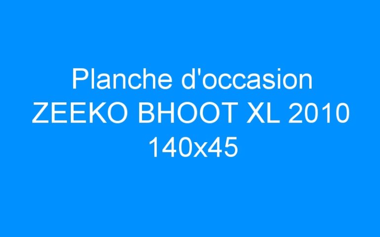 Planche d’occasion ZEEKO BHOOT XL 2010 140×45