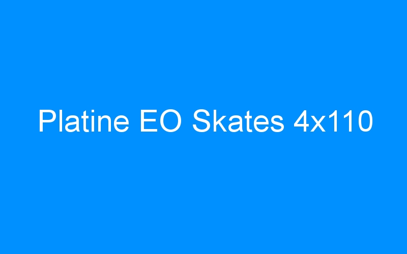 You are currently viewing Platine EO Skates 4×110