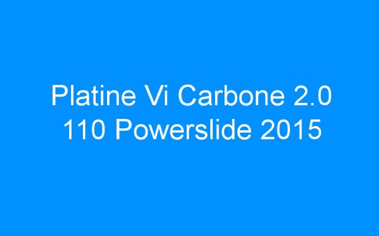 Lire la suite à propos de l’article Platine Vi Carbone 2.0 110 Powerslide 2015