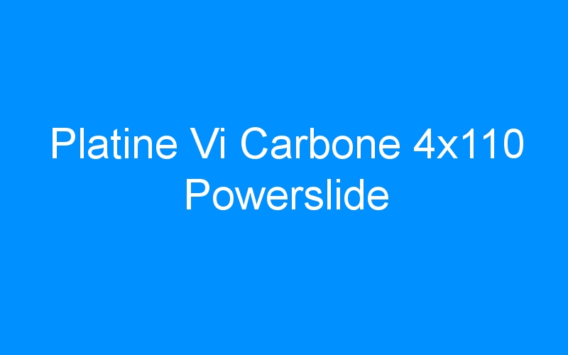 Platine Vi Carbone 4×110 Powerslide