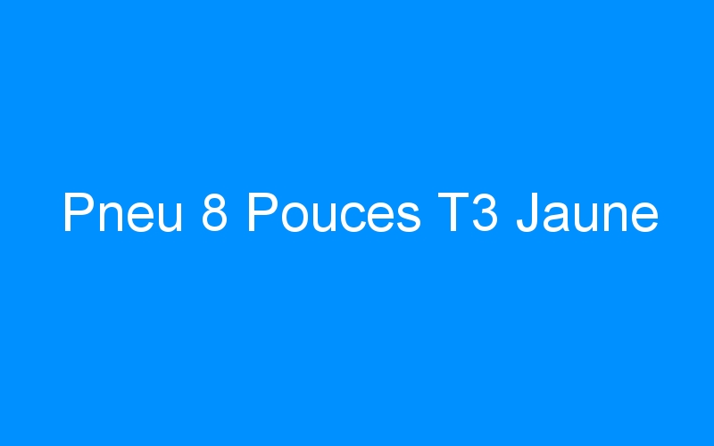 You are currently viewing Pneu 8 Pouces T3 Jaune