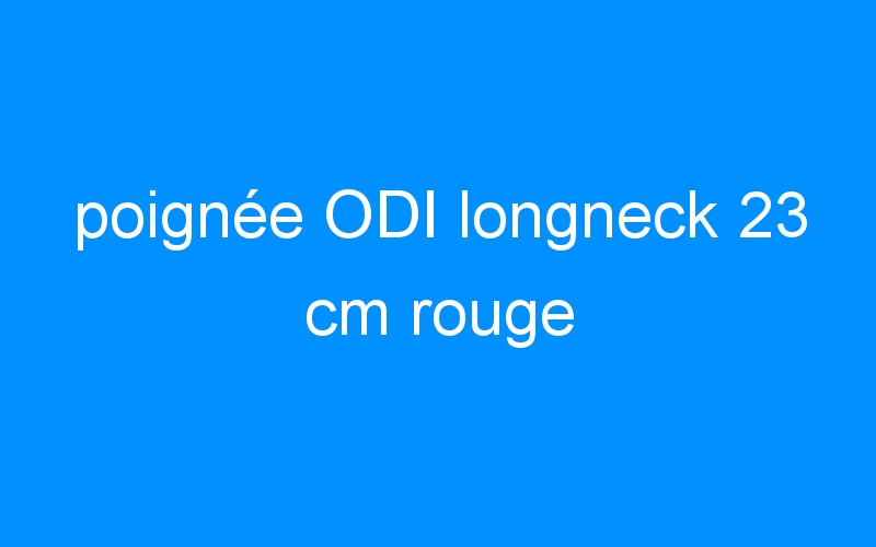 poignée ODI longneck 23 cm rouge