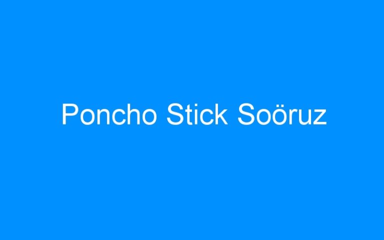 Lire la suite à propos de l’article Poncho Stick Soöruz