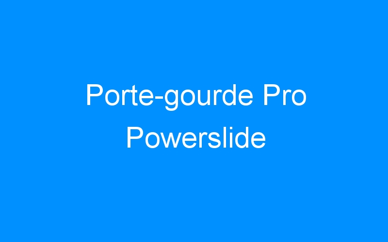 You are currently viewing Porte-gourde Pro Powerslide