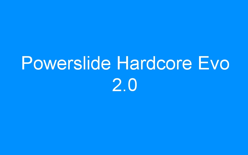 You are currently viewing Powerslide Hardcore Evo 2.0