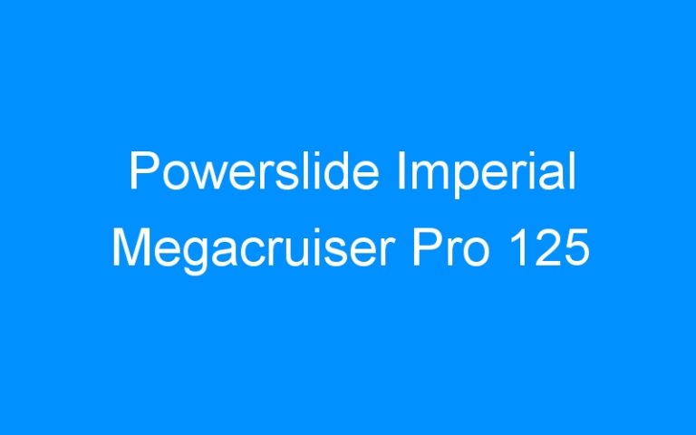 Lire la suite à propos de l’article Powerslide Imperial Megacruiser Pro 125