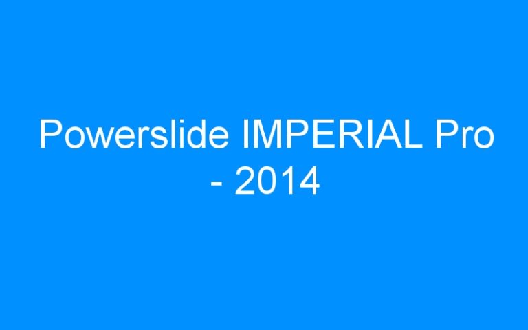 Lire la suite à propos de l’article Powerslide IMPERIAL Pro – 2014