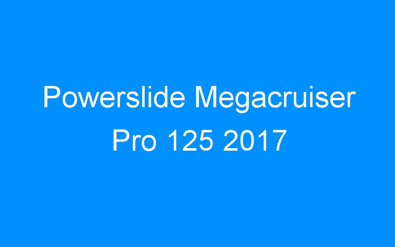 You are currently viewing Powerslide Megacruiser Pro 125 2017