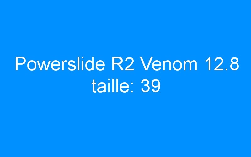 You are currently viewing Powerslide R2 Venom 12.8 taille: 39